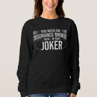 You Need An Insurance Broker I´m Your Joker Insur Sweatshirt