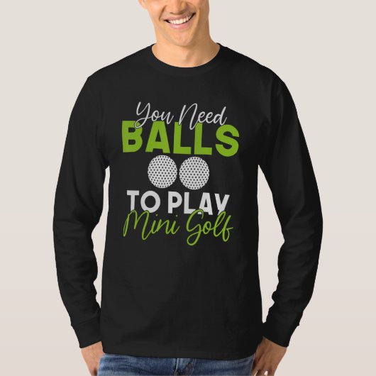 You need Balls to play Mini Golf T-Shirt (Vorderseite)