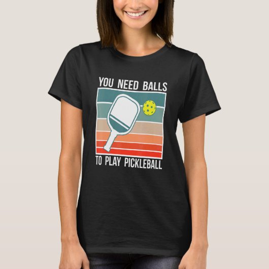 You Need Balls To Play Pickleball Player_2 T-Shirt (Vorderseite)