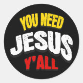 You Need Jesus Y'all Runder Aufkleber (Vorderseite)
