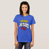 You Need Jesus Y'all T-Shirt (Vorne ganz)