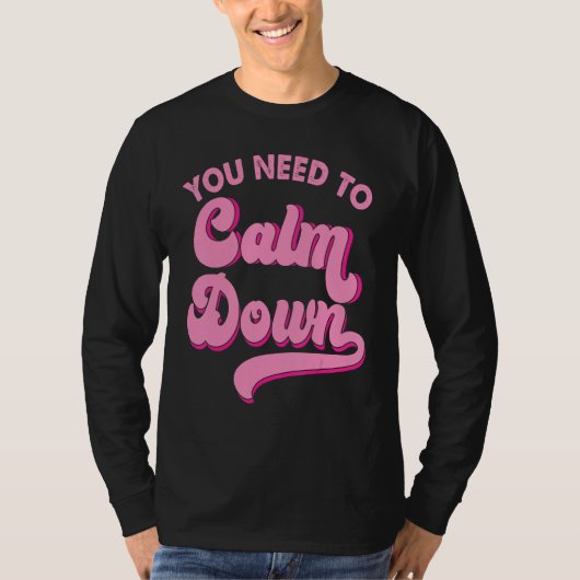 You Need To Calm Down Retro Style LGBTQ Pride Sarc T-Shirt (Vorderseite)