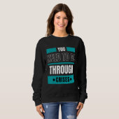 You need to go through crises sweatshirt (Vorne ganz)