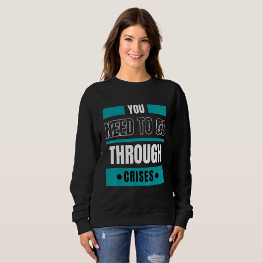 You need to go through crises sweatshirt (Vorne ganz)