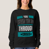 You need to go through crises sweatshirt (Vorderseite)