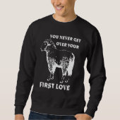 You never get over your First Love Funny Sarcastic Sweatshirt (Vorderseite)