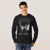 You never get over your First Love Funny Sarcastic T-Shirt (Vorne ganz)