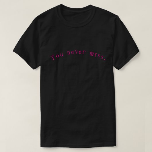 You never miss. T-Shirt (Design vorne)