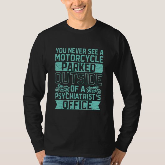 You Never See A Motorcycle Parked Outside A Psychi T-Shirt (Vorderseite)