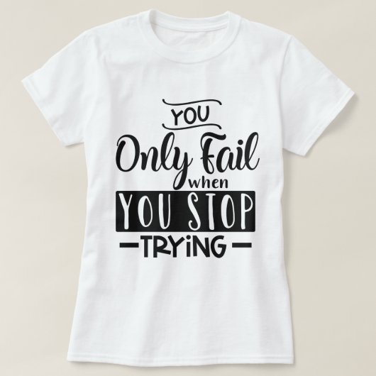 You only fail when you stop trying T-Shirt (Design vorne)