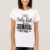 You only fail when you stop trying T-Shirt (Vorderseite)