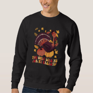 You Only Like Me for My Breasts  Thanksgiving  1 Sweatshirt