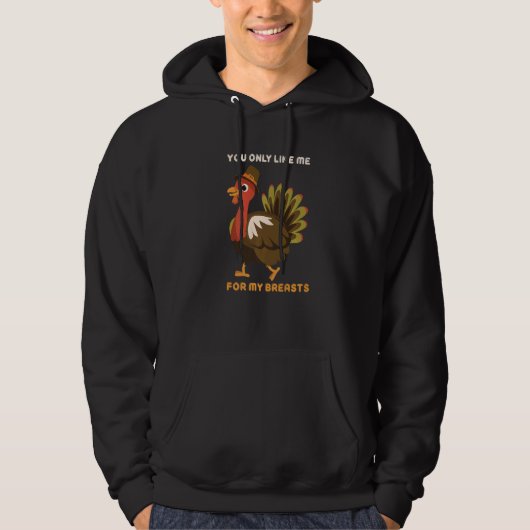 You Only Like Me For My Breasts Thanksgiving Turke Hoodie (Vorderseite)