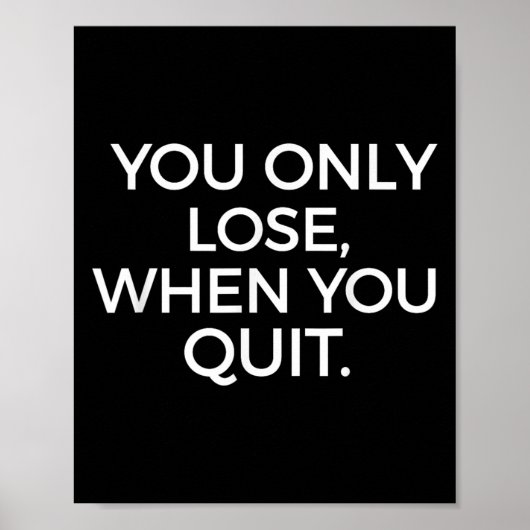 You Only Lose When You Quit Motivational Motivatio Poster (Vorne)