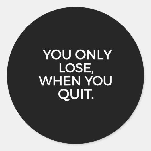 You Only Lose When You Quit Motivational Motivatio Runder Aufkleber (Vorderseite)