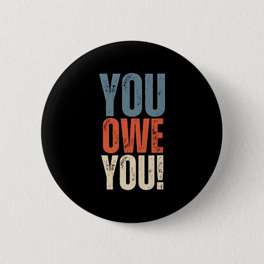 You Owe You - Nobody Owes You Anything - Motivatio Button (Vorderseite)