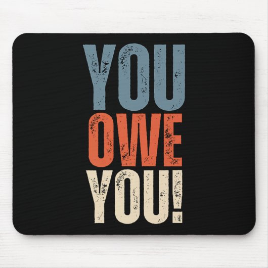 You Owe You - Nobody Owes You Anything - Motivatio Mousepad (Vorne)