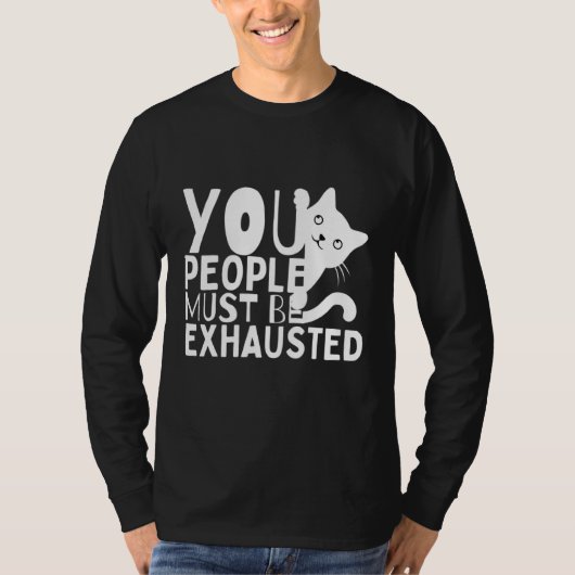 You People Must Be Exhausted T-Shirt (Vorderseite)