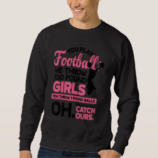 You Play Football We Throw 100 Pounds Girls Gymnas Sweatshirt