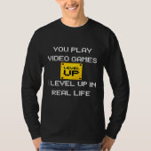 You Play Video Games I Level Up Real Life T-Shirt (Vorderseite)