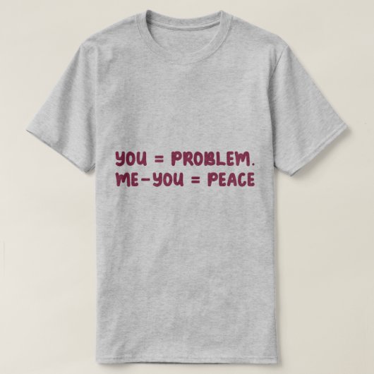 You = Problem Me - You = Peace Funny Math Quote T-Shirt (Design vorne)