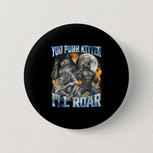 You Purr Kitten I'll Roar Cool Funny Alpha Wolf Me Button (Vorderseite)