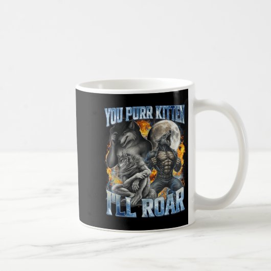 You Purr Kitten I'll Roar Cool Funny Alpha Wolf Me Kaffeetasse (Rechts)