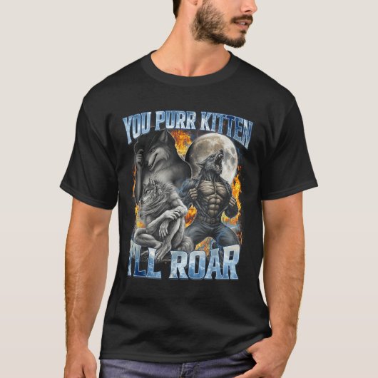 You Purr Kitten I'll Roar Cool Funny Alpha Wolf Me T-Shirt (Vorderseite)