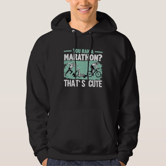 You Ran A Marathon Thats Cute Running Sport Triath Hoodie (Vorderseite)