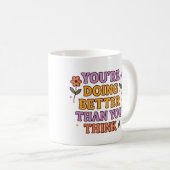 You’re Doing Better Than You Think – Mug Kaffeetasse (VorderseiteRechts)