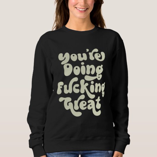 You re Doing F cking Great  Positivity Support Ret Sweatshirt (Vorderseite)