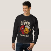 You re Fine Liver Drinking Beer Alcohol Meme Joke  Sweatshirt (Vorne ganz)