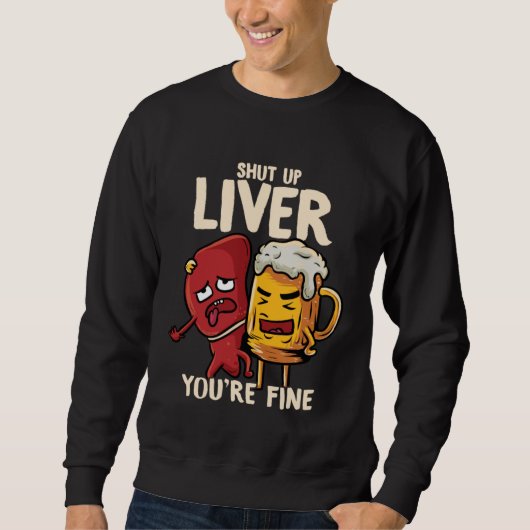You re Fine Liver Drinking Beer Alcohol Meme Joke  Sweatshirt (Vorderseite)