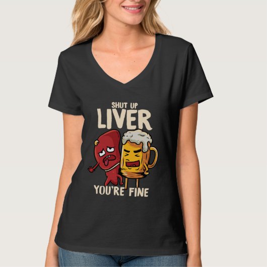 You re Fine Liver Drinking Beer Alcohol Meme Joke  T-Shirt (Vorderseite)