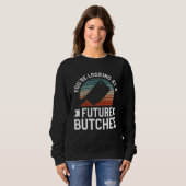 You re Looking At A Future Butcher Butchery Butche Sweatshirt (Vorne ganz)