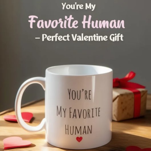 You’re My Favorite Human Valentine Mug – Costum Kaffeetasse