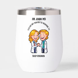 You’re my favorite reason to skip rounds MD doctor