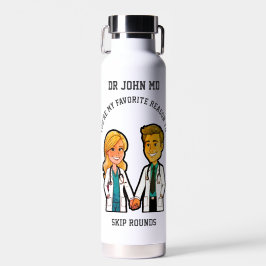 You’re my favorite reason to skip rounds MD doctor Trinkflasche