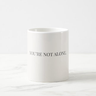You’re Not Alone Mug – Support & Reassurance Mug Kaffeetasse