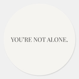 You’re Not Alone Sticker – Reassurance Series