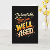 You’re Not Old Just Well-Aged Funny Birthday Karte (Gelbe Blume)