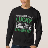 You re Not That Lucky Sweatshirt (Vorderseite)