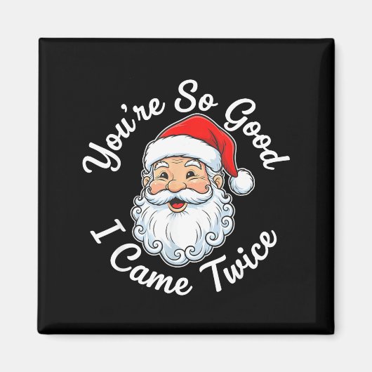 You’re So Good I Came Twice Christmas Santa  Magnet (Vorne)
