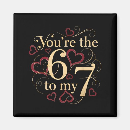 You’re The 6 To My 7 Funny Valentine’s Day 67 Meme Magnet (Vorne)