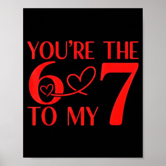 You’re The 6 To My 7 Funny Valentine’s Day 67 Meme Poster (Vorne)