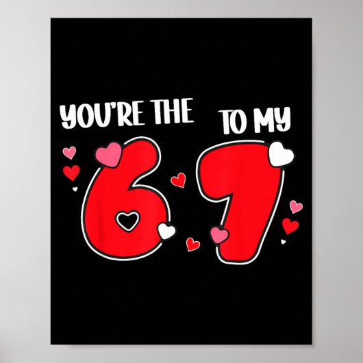 You’re The 6 To My 7 Funny Valentine’s Day 67 Meme Poster (Vorne)