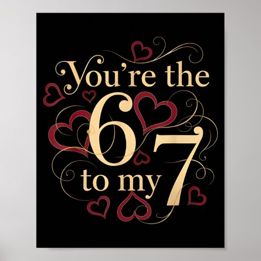 You’re The 6 To My 7 Funny Valentine’s Day 67 Meme Poster (Vorne)