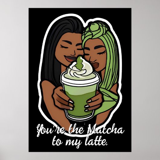 You’re the Matcha to My Latte Poster (Vorne)