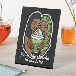 You’re the Matcha to My Latte Sockelschild