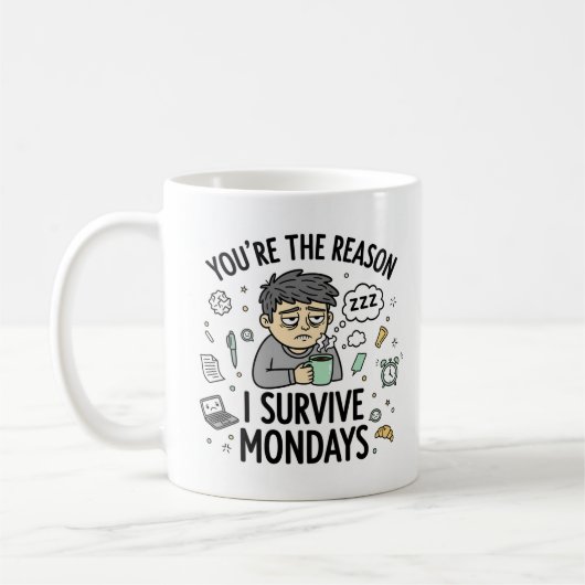 You’re the Reason I Survive Mondays – Fun Mug Kaffeetasse (Links)